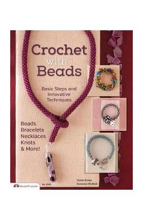 Crochet with Beads: Basic Steps and Innovative Techniques - Suzanne Mcneill