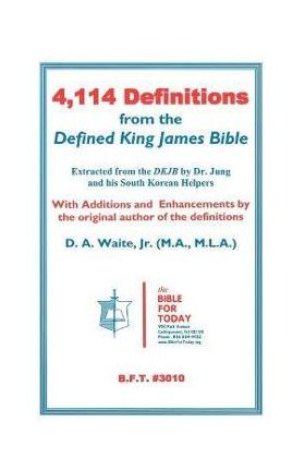 4,114 Definitions from the Defined King James Bible - D. A. Waite