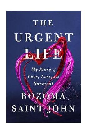 The Urgent Life: My Story of Love, Loss, and Survival - Bozoma Saint John