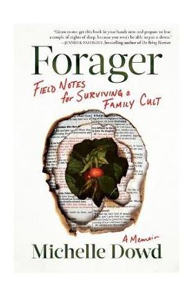 Forager: Field Notes for Surviving a Family Cult: A Memoir - Michelle Dowd