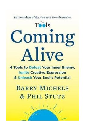 Coming Alive: 4 Tools to Defeat Your Inner Enemy, Ignite Creative Expression & Unleash Your Soul's Potential - Barry Michels