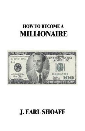 How to Become a Millionaire! - J. Earl Shoaff