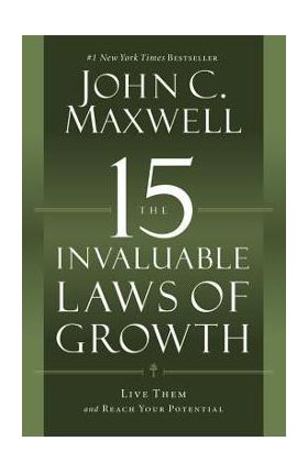 The 15 Invaluable Laws of Growth: Live Them and Reach Your Potential - John C. Maxwell