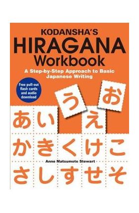 Kodansha's Hiragana Workbook: A Step-By-Step Approach to Basic Japanese Writing - Anne Matsumoto Stewart