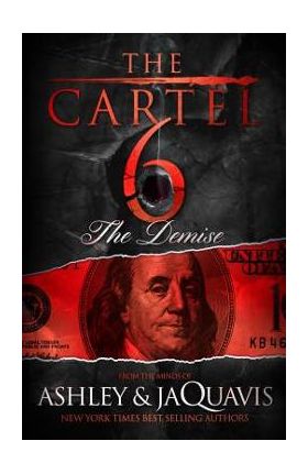 The Cartel 6: The Demise - Ashley &. Jaquavis