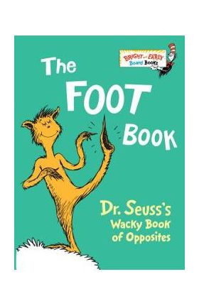 The Foot Book: Dr. Seuss's Wacky Book of Opposites - Dr Seuss