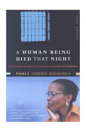 A Human Being Died That Night: A South African Woman Confronts the Legacy of Apartheid - Pumla Gobodo-madikizela