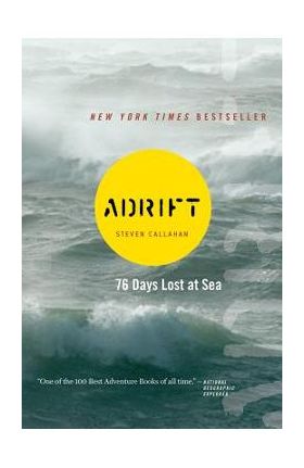 Adrift: Seventy-Six Days Lost at Sea - Steven Callahan