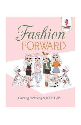 Fashion Forward: Coloring Book for 9 Year Old Girls - Coloring Bandit