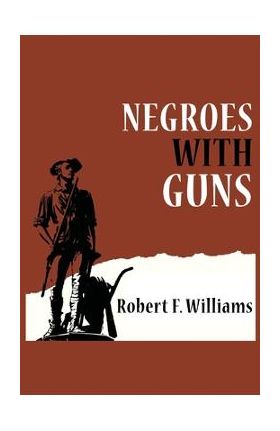 Negroes with Guns - Robert F. Williams
