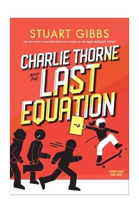Charlie Thorne and the Last Equation - Stuart Gibbs
