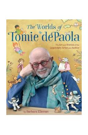 The Worlds of Tomie dePaola: The Art and Stories of the Legendary Artist and Author - Barbara Elleman