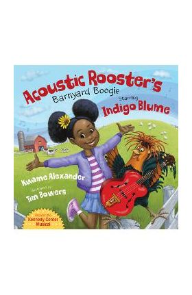 Acoustic Rooster's Barnyard Boogie Starring Indigo Blume - Kwame Alexander