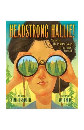 Headstrong Hallie!: The Story of Hallie Morse Daggett, the First Female fire Guard - Aimee Bissonette