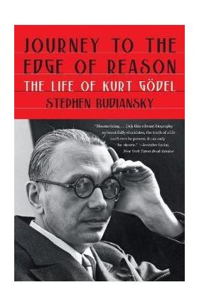 Journey to the Edge of Reason: The Life of Kurt Gödel - Stephen Budiansky