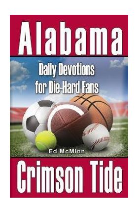 Daily Devotions for Die-Hard Fans Alabama Crimson Tide - Ed Mcminn