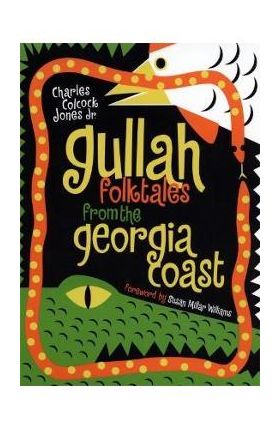 Gullah Folktales from the Georgia Coast - Charles Colcock Jones