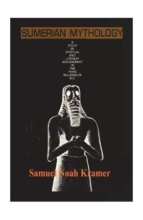 Sumerian Mythology - Samuel Noah Kramer