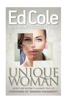 Unique Woman: Insight and Wisdom to Maximize Your Life - Edwin Louis Cole