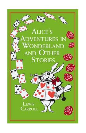 Alice's Adventures in Wonderland and Other Stories - Lewis Carroll