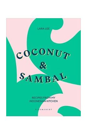 Coconut & Sambal: Recipes from My Indonesian Kitchen - Lara Lee