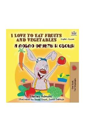 I Love to Eat Fruits and Vegetables (English Russian Bilingual Book) - Shelley Admont