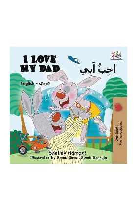 I Love My Dad (English Arabic Bilingual Book): Arabic Bilingual Children's Book - Shelley Admont