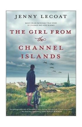 The Girl from the Channel Islands: A WWII Novel - Jenny Lecoat