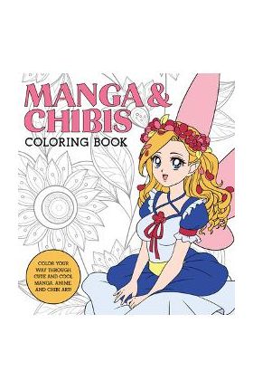 Manga & Chibis Coloring Book: Color Your Way Through Cute and Cool Manga, Anime, and Chibi Art! - Walter Foster Creative Team