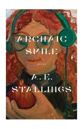 Archaic Smile: Poems - A. E. Stallings