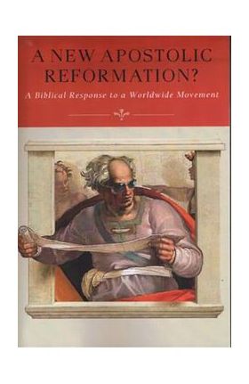 A New Apostolic Reformation?: A Biblical Response to a Worldwide Movement - R. Douglas Geivett