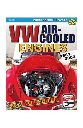 How to Rebuild VW Air-Cooled Engines: 1961-2003 - Prescott Phillips