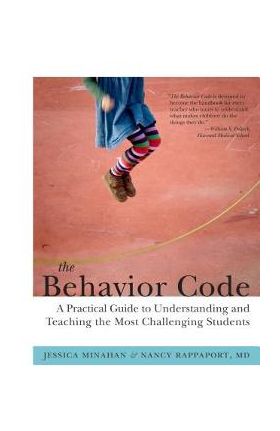 The Behavior Code: A Practical Guide to Understanding and Teaching the Most Challenging Students - Jessica Minahan