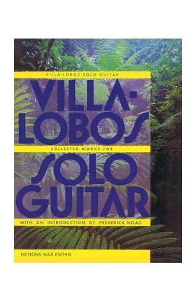 Villa-Lobos - Collected Works for Solo Guitar - Heitor Villa-lobos