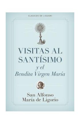 Visitas Al Sant&#65533;simo - Alfonso De Ligorio