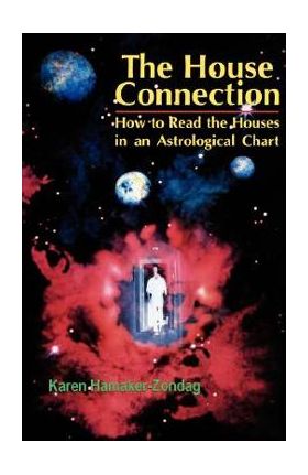 House Connection: How to Read the Houses in an Astrological Chart - Karen Hamaker-zondag