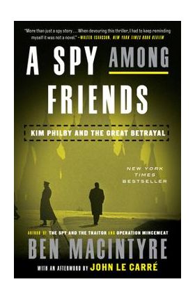 A Spy Among Friends: Kim Philby and the Great Betrayal - Ben Macintyre