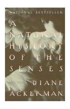 A Natural History of the Senses - Diane Ackerman