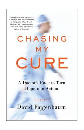 Chasing My Cure: A Doctor's Race to Turn Hope Into Action; A Memoir - David Fajgenbaum