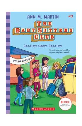 Good-Bye Stacey, Good-Bye (the Baby-Sitters Club #13), 13 - Ann M. Martin