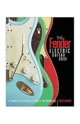 The Fender Electric Guitar Book: A Complete History of Fender Instruments - Tony Bacon