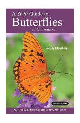 A Swift Guide to Butterflies of North America: Second Edition - Jeffrey Glassberg