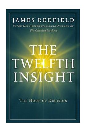 The Twelfth Insight: The Hour of Decision - James Redfield