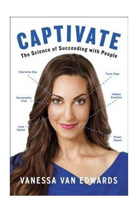 Captivate: The Science of Succeeding with People - Vanessa Van Edwards