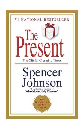 The Present: The Secret to Enjoying Your Work and Life, Now! - Spencer Johnson