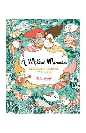 A Million Mermaids, Volume 7: Magical Creatures to Color - Lulu Mayo