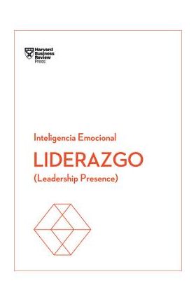 Liderazgo. Serie Inteligencia Emocional HBR (Leadership Presence Spanish Edition): Leadership Presence - Harvard Business Review