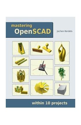 Mastering OpenSCAD: within 10 projects - Jochen Kerdels