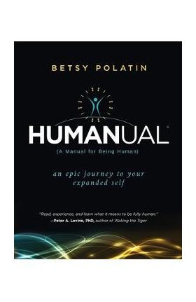 Humanual: A Manual for Being Human - Betsy Polatin