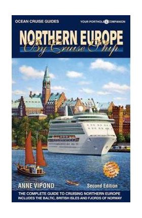 Northern Europe by Cruise Ship: The Complete Guide to Cruising Northern Europe - Anne Vipond